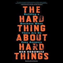 The Hard Thing about Hard Things: Building a Business When There Are No Easy Answers - Horowitz, Ben