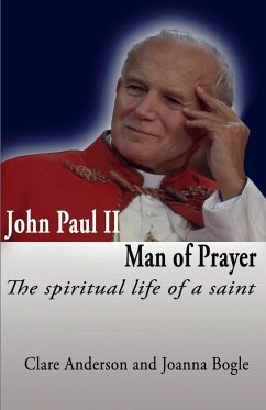 John Paul II, Man of Prayer. the Spiritual Life of a Saint - Anderson, Clare; Bogle, Joanna