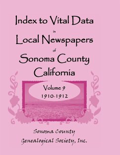 Index to Vital Data in Local Newspapers of Sonoma County, California, Volume 9, 1910-1912 - Sonoma Co Genealogical Society, Inc