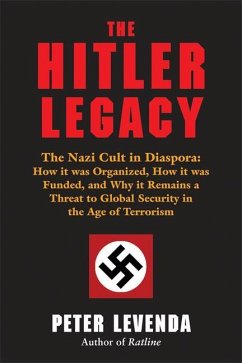 The Hitler Legacy: The Nazi Cult in Diaspora: How It Was Organized, How It Was Funded, and Why It Remains a Threat to Global Security in - Levenda, Peter