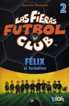 Felix El Torbellino. Las Fieras del Futbol 2 - Masannek, Joachim