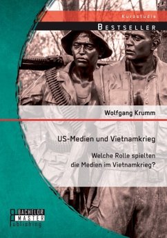 US-Medien und Vietnamkrieg: Welche Rolle spielten die Medien im Vietnamkrieg? - Krumm, Wolfgang