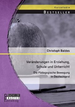 Veränderungen in Erziehung, Schule und Unterricht: Die Pädagogische Bewegung in Deutschland - Baldes, Christoph