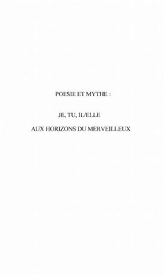 Poesie et mythe : je, tu, il/elle aux horizons du merveillleux (eBook, PDF)