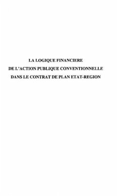 LA LOGIQUE FINANCIERE DE L'ACTION PUBLIQUE CONVENTIONNELLE DANS LE CONTRAT DE PLAN ETAT-REGION (eBook, PDF)