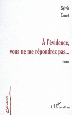 A L'EVIDENCE VOUS NE ME REPONDREZ... (eBook, PDF) A L'EVIDENCE VOUS NE ME REPONDREZ... (eBook, PDF)