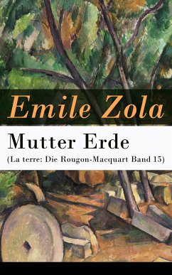 Mutter Erde (La terre: Die Rougon-Macquart Band 15) (eBook, ePUB) - Zola, Emile