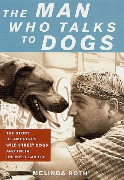 The Man Who Talks to Dogs (eBook, ePUB) - Roth, Melinda