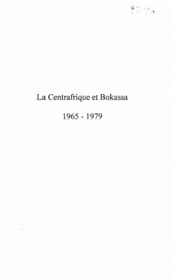 LA CENTRAFRIQUE ET BOKASSA 1965-1979 (eBook, PDF) LA CENTRAFRIQUE ET BOKASSA 1965-1979 (eBook, PDF)