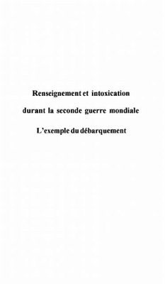 RENSEIGNEMENT ET INTOXICATION DURANT LA SECONDE GUERRE MONDIALE : L'EXEMPLE DU DEBARQUEMENT (eBook, PDF)