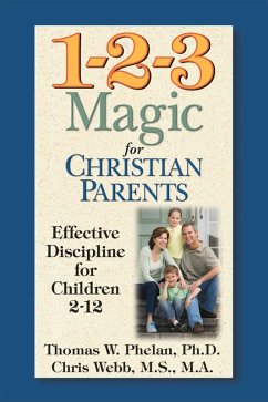 1-2-3 Magic for Christian Parents (eBook, ePUB) - Phelan, Thomas; Webb M. S., L. P. C. 1-2-3 Magic for Christian Parents (eBook, ePUB) - Phelan, Thomas; Webb M. S., L. P. C.