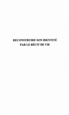 RECONSTRUIRE SON IDENTITE PAR LE RECIT DE VIE (eBook, PDF) RECONSTRUIRE SON IDENTITE PAR LE RECIT DE VIE (eBook, PDF)