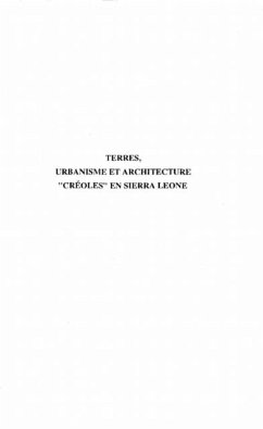 TERRES, URBANISME ET ARCHITECTURE &quote;CREOLES&quote; EN SIERRA LEONE XVIIIe-XIXe SIECLES (eBook, PDF)