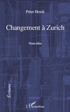 CHANGEMENT A ZURICH NOUVELLES (eBook, PDF) - Peter Hendi