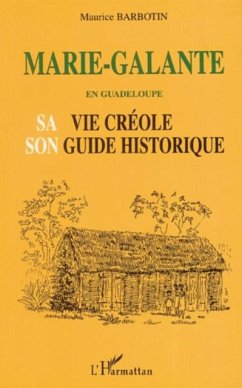 Cover MARIE-GALANTE EN GUADELOUPE SA VIE CREOLE SON GUIDE HISTORIQUE (eBook, PDF)