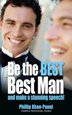 Be the Best, Best Man & Make a stunning Speech! (eBook, ePUB) - Khan-Panni, Phillip