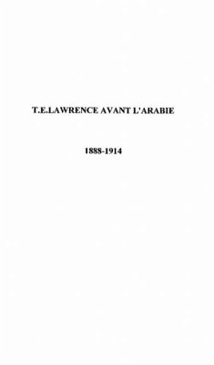 T.e. lawrence avant l'arabie 1888-1914 (eBook, PDF)