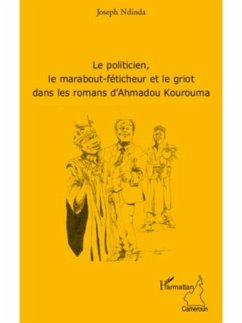 Le politicien, le marabout-feticheur et le griot dans les romans d'Ahmadou Kourouma (eBook, PDF)