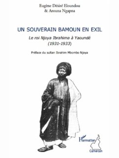 Un souverain bamoun en exil - le roi njoya ibrahima a yaound (eBook, PDF) Un souverain bamoun en exil - le roi njoya ibrahima a yaound (eBook, PDF)