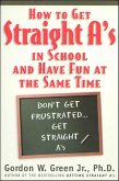 How to Get Straight A's in School and Have Fun at the Same Time (eBook, ePUB) How to Get Straight A's in School and Have Fun at the Same Time (eBook, ePUB)