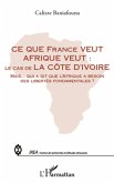 Ce que france veut afrique veut : - le cas de la cote d'ivoi (eBook, ePUB)