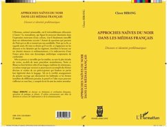 Approches naives du Noir dans les medias francais (eBook, PDF) - Claver Bibang