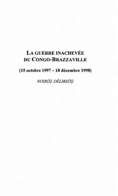 LA GUERRE INACHEVEE DU CONGO-BRAZZAVILLE (15 OCTOBRE 1997-18 DECEMBRE 1998) (eBook, PDF) - Paul Soni-Benga