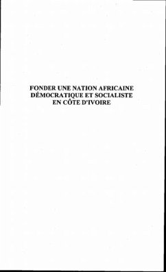 Cover FONDER UNE NATION AFRICAINE DEMOCRATIQUE ET SOCIALISTE EN C?&quote;TE D'IVOIRE (eBook, PDF)