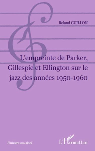 L Empreinte de Parker, Gillespie et Ellington sur le jazz de (eBook, ePUB)