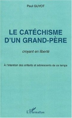 Le catechisme d'un grand-pere, croyant en liberte (eBook, PDF)