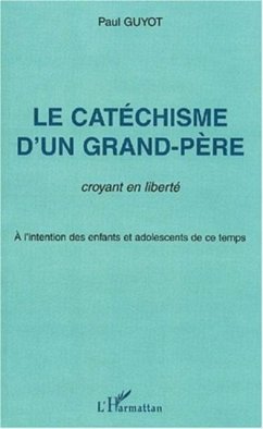 Le catechisme d'un grand-pere, croyant en liberte (eBook, PDF) Le catechisme d'un grand-pere, croyant en liberte (eBook, PDF)