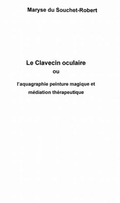 LE CLAVECIN OCULAIRE ou l'aquagraphie peinture magique et me (eBook, PDF)