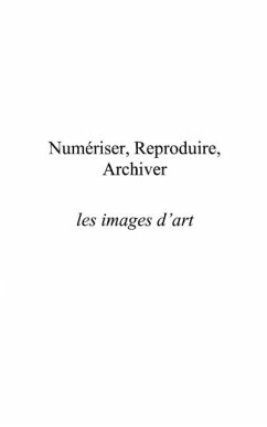 Numeriser reproduire archiver les images de l'art (eBook, PDF)