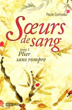 Soeurs de sang 1 : Plier sans rompre (eBook, PDF) - Paule Corriveau