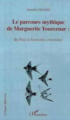 LE PARCOURS MYTHIQUE DE MARGUERITE YOURCENAR : (eBook, PDF)