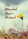 Wounded Heart . . . Restored (eBook, ePUB) Wounded Heart . . . Restored (eBook, ePUB)