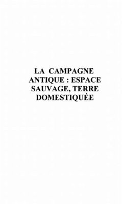La campagne antique : espace sauvage, terre domestiquee (eBook, PDF)