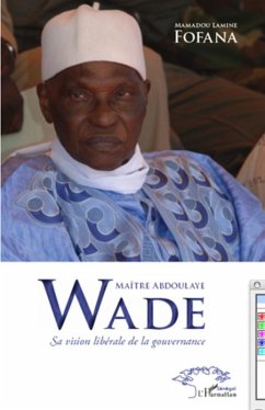 MaItre abdoulaye wade sa vision liberale de la gouvernance (eBook, ePUB) - Mamadou Lamine Fofana, Mamadou Lamine Fofana