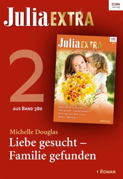 Julia Extra Band 380 - Titel 2: Liebe gesucht - Familie gefunden (eBook, ePUB) - Douglas, Michelle