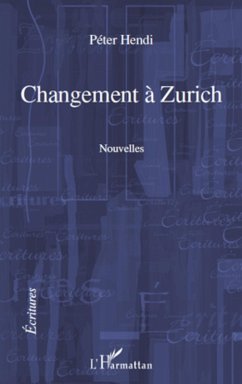 CHANGEMENT A ZURICH NOUVELLES (eBook, ePUB) - Peter Hendi, Peter Hendi