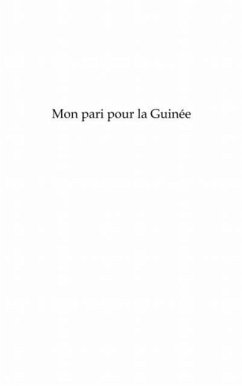 Mon pari pour la guinee - le changement est possible - 2eme (eBook, PDF) Mon pari pour la guinee - le changement est possible - 2eme (eBook, PDF)