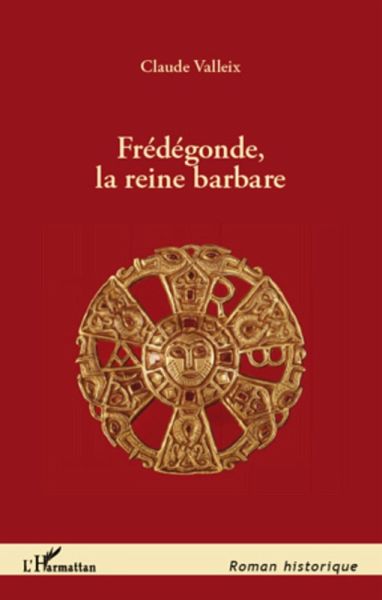 Fredegonde, la reine barbare (eBook, ePUB) Fredegonde, la reine barbare (eBook, ePUB)