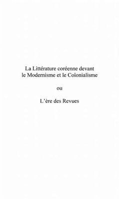 LA LITTERATURE COREENNE DEVANT LE MODERNISME ET LE COLONIALISME ou L'ere des Revues (eBook, PDF)