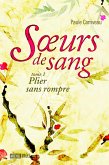 Soeurs de sang 1 : Plier sans rompre (eBook, ePUB)