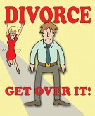 Divorce - Get Over It! (eBook, ePUB) Divorce - Get Over It! (eBook, ePUB)