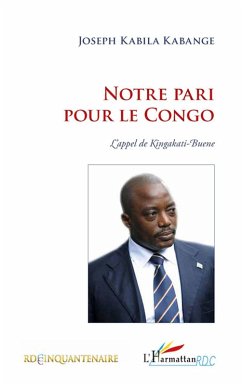 Notre pari pour le congo - l'appel de ki (eBook, ePUB) - Joseph Kabila Kabange