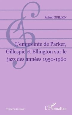 L Empreinte de Parker, Gillespie et Ellington sur le jazz de (eBook, PDF)