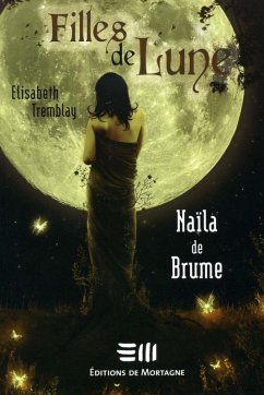 Filles de Lune 1 : Naïla de Brume (eBook, PDF) - Tremblay, Elisabeth