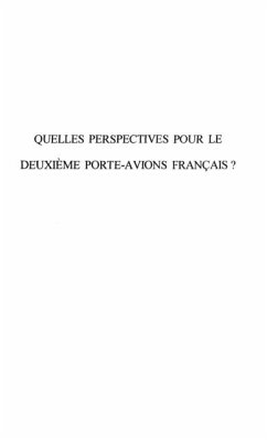 QUELLES PERSPECTIVES POUR LE DEUXIEME PORTE-AVIONS FRANCAIS ? (eBook, PDF)