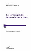 Les services publics locaux et la concurrence - entre intere (eBook, ePUB) Les services publics locaux et la concurrence - entre intere (eBook, ePUB)